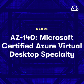 Acloud Guru - AZ-140  Microsoft Certified Azure Virtual Desktop Specialty