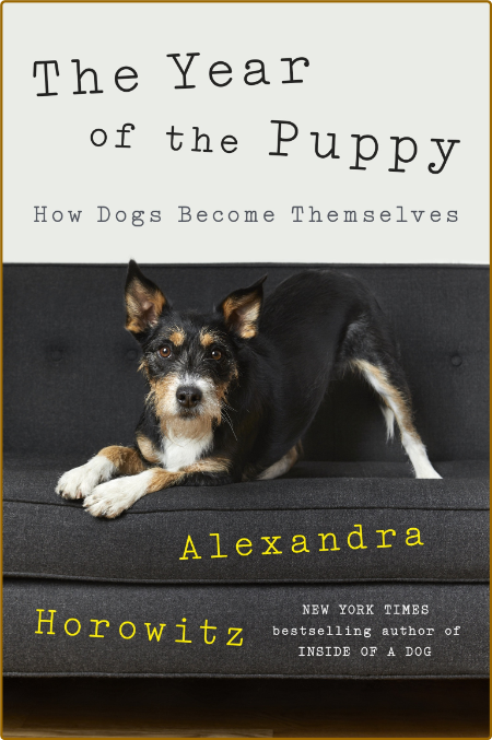 The Year of the Puppy  How Dogs Become Themselves by Alexandra Horowitz  8d574696981287ac1d0dd75fea84d2cb