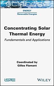 Concentrating Solar Thermal Energy Fundamentals and Applications