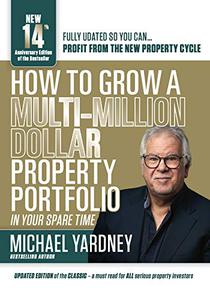 How To Grow A Multi-Million Dollar Property Portfolio - in your spare time 14th Anniversary Edition