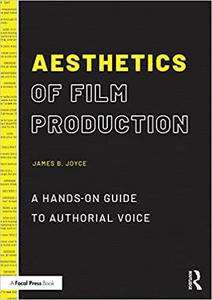 Aesthetics of Film Production A Hands-On Guide to Authorial Voice