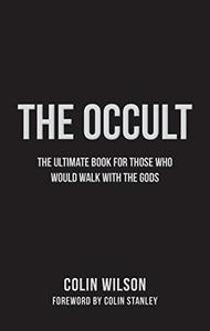 The Occult The Ultimate Guide for Those Who Would Walk with the Gods