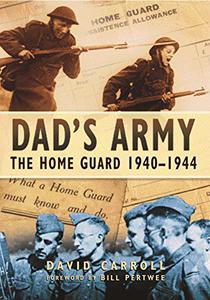 Dad's Army The Home Guard 1940 - 1944