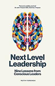 Next Level Leadership Nine lessons from conscious leaders