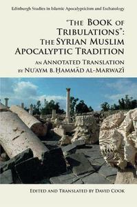 The Book of Tribulations The Syrian Muslim Apocalyptic Tradition An Annotated Translation by Nu'aym b. Hammad al-Marwazi