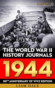 The World War II History Journals 1944 80th Anniversary of WW2 Edition