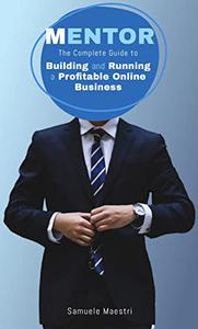 Mentor The Complete Guide to Building and Running a Profitable Online Business