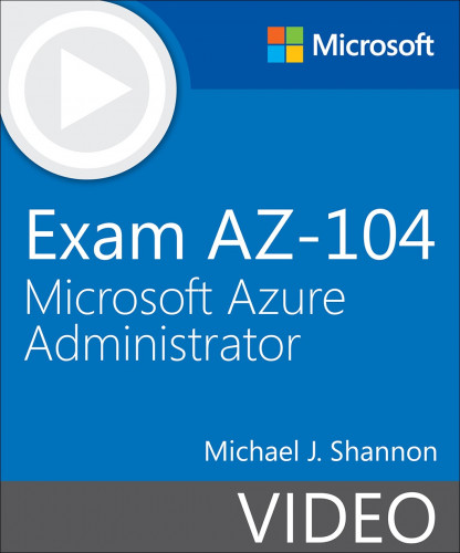 Microsoft Azure Administrator: Introduction to the AZ-104 Exam