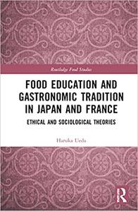 Food Education and Gastronomic Tradition in Japan and France Ethical and Sociological Theories