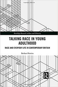 Talking Race in Young Adulthood Race and Everyday Life in Contemporary Britain