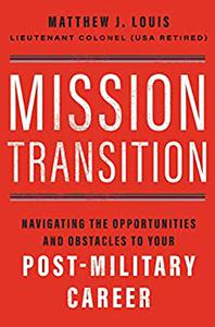 Mission Transition Navigating the Opportunities and Obstacles to Your Post-Military Career