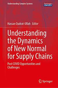 Understanding the Dynamics of New Normal for Supply Chains Post COVID Opportunities and Challenges