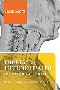 The Key to Thyroid Health The Thyroid Solution Diet Thyroid Solution Diet & Natural Treatment Book For Thyroid Problem