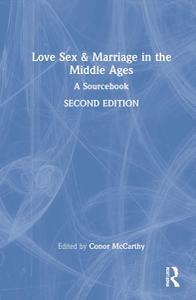 Love, Sex & Marriage in the Middle Ages A Sourcebook