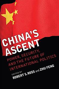 China's Ascent Power, Security, and the Future of International Politics (Cornell Studies in Security Affairs)