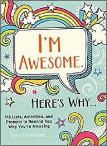 I'm Awesome. Here's Why... 110 Lists, Activities, and Prompts to Remind You Why You're Amazing