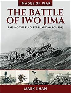 The Battle of Iwo Jima Raising the Flag, February-March 1945