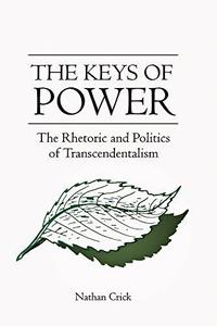 The Keys of Power The Rhetoric and Politics of Transcendentalism