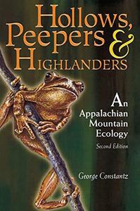 Hollows, Peepers and Highlanders An Appalachian Mountain Ecology