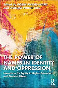 The Power of Names in Identity and Oppression Narratives for Equity in Higher Education and Student Affairs