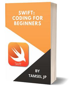 SWIFT CODING FOR BEGINNERS LEARN PROGRAMMING BASICS QUICKLY
