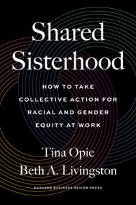 Shared Sisterhood How To Take Collective Action For Racial And Gender Equity At Work