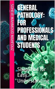 GENERAL PATHOLOGY For Professionals and Medical Students Simplified for Easy Understanding