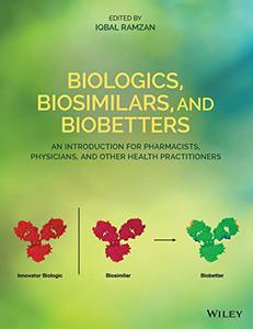 Biologics, Biosimilars, and Biobetters An Introduction for Pharmacists, Physicians, and Other Health Practitioners