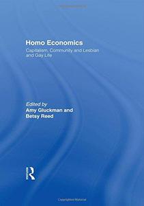 Homo Economics Capitalism, Community, and Lesbian and Gay Life