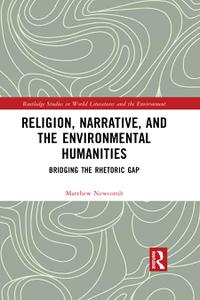 Religion, Narrative, and the Environmental Humanities Bridging the Rhetoric Gap