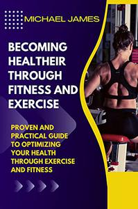Becoming Healtheir Through Fitness And Exercise