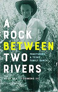 A Rock between Two Rivers The Fracturing of a Texas Family Ranch