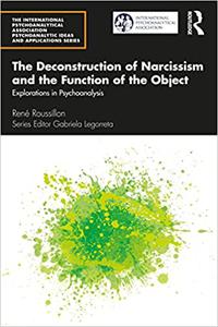 The Deconstruction of Narcissism and the Function of the Object Explorations in Psychoanalysis