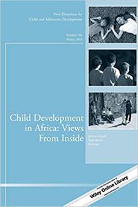 Child Development in Africa Views From Inside New Directions for Child and Adolescent Development, Number 146