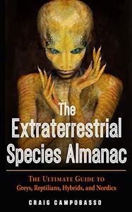 The Extraterrestrial Species Almanac The Ultimate Guide to Greys, Reptilians, Hybrids, and Nordics