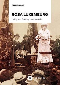 Rosa Lu­xem­burg Living And Thinking The Revolution