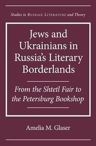 Jews and Ukrainians in Russia's Literary Borderlands From the Shtetl Fair to the Petersburg Bookshop