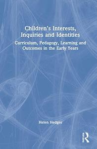 Children's Interests, Inquiries and Identities Curriculum, Pedagogy, Learning and Outcomes in the Early Years