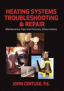 Heating Systems Troubleshooting & Repair Maintenance Tips and Forensic Observations