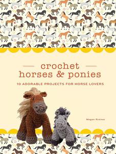 Crochet Horses & Ponies 10 Adorable Projects for Horse Lovers (Crochet Kits)