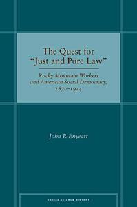 The Quest for Just and Pure Law Rocky Mountain Workers and American Social Democracy, 1870-1924