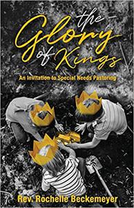 The Glory of Kings An Invitation to Special Needs Pastoring