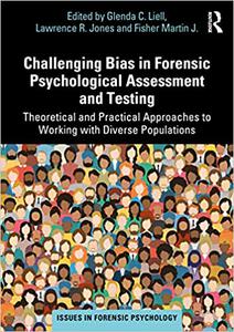 Challenging Bias in Forensic Psychological Assessment and Testing Theoretical and Practical Approaches to Working with