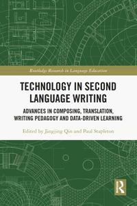 Technology in Second Language Writing Advances in Composing, Translation, Writing Pedagogy and Data-Driven Learning