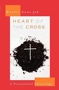 Heart of the Cross A Postcolonial Christology