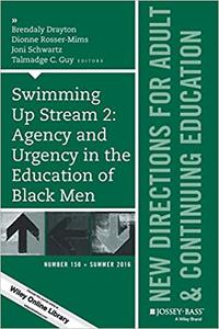 Swimming Up Stream 2 Agency and Urgency in the Education of Black Men New Directions for Adult and Continuing Educatio