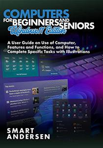 COMPUTERS FOR BEGINNERS AND SENIORS, Windows 11 Edition