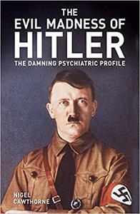 The Evil Madness of Hitler The Damning Psychiatric Profile