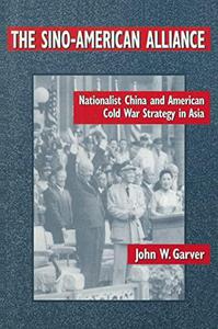 The Sino-American Alliance Nationalist China and American Cold War Strategy in Asia