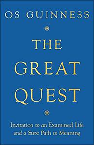 The Great Quest Invitation to an Examined Life and a Sure Path to Meaning